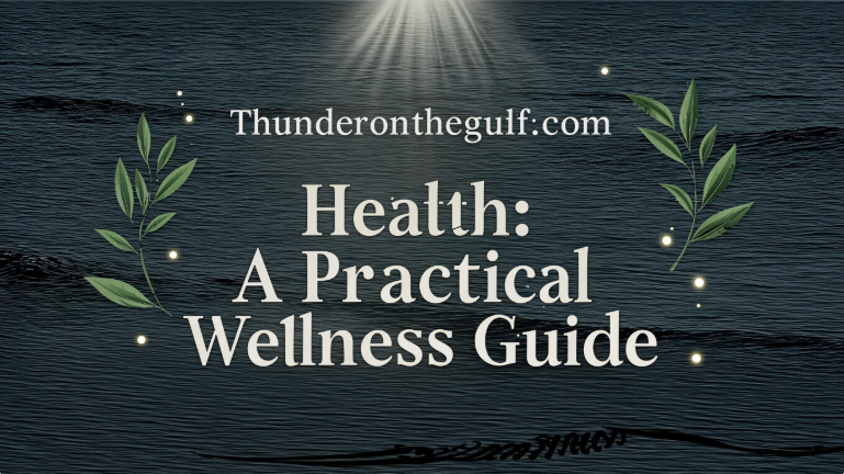 Thunderonthegulf.com Health: A Practical Wellness Guide
